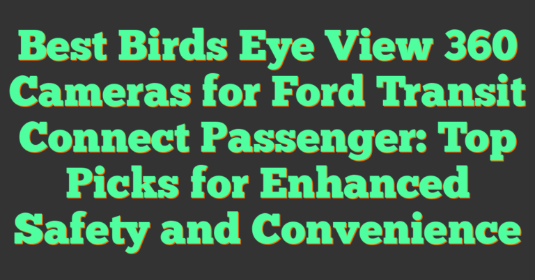 Best Birds Eye View Cameras For Ford Transit Connect Passenger Top