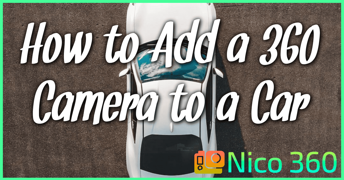How to Add a 360 Camera to a Car