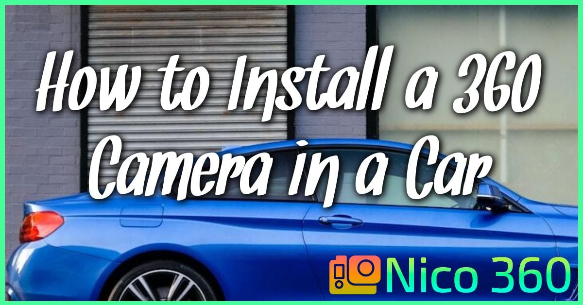 How to Install a 360 Camera in a Car